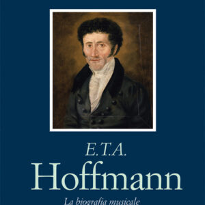 Libro - E. T. A. Hoffmann. La biografia musicale di un romantico diseredato - ISBN 9788865402832