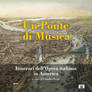 Libro - Un ponte di musica. Itinerari dell'opera italiana in America-A bridge of music. Itineraries of Italian Opera in America - ISBN 9788865402924