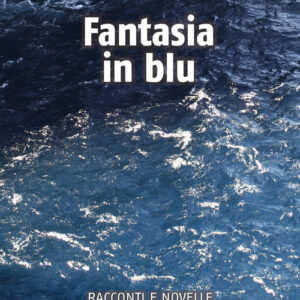 Libro - Fantasia in blu. Racconti e novelle. Musica, vita, amore, crisi e capricci del destino - ISBN 9788865402962