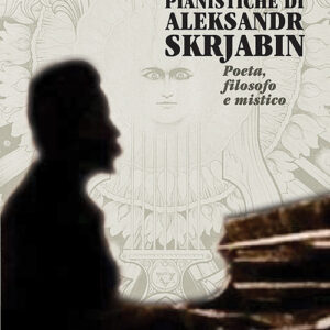 Libro - Le ultime produzioni pianistiche di Aleksandr Skrjabin. Poeta, filosofo e mistico - ISBN 9788865403648