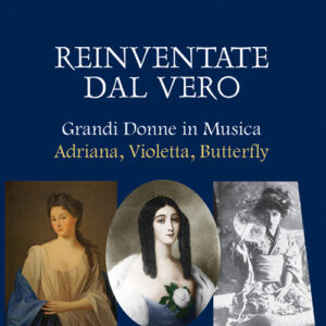 Libro - Reinventare dal vero. Grandi donne in musica. Adriana, Violetta, Butterfly - ISBN 9788865403808