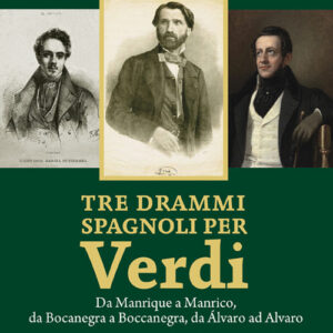 Libro - Tre drammi spagnoli per Verdi. Da Manrique a Manrico, da Bocanegra a Boccanegra, da Álvaro ad Alvaro - ISBN 9788865403839