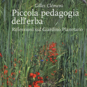 Libro - Piccola pedagogia dell'erba. Riflessioni sul giardino planetario - ISBN 9788865481172