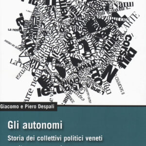 Libro - Gli autonomi. Storia dei collettivi politici veneti per il potere operaio. Vol. 6 - ISBN 9788865483138