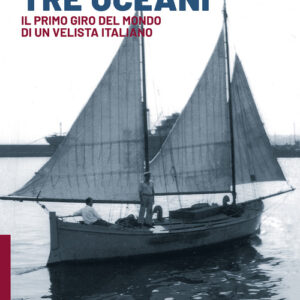 Libro - Tre oceani. Il primo giro del mondo di un velista italiano - ISBN 9788865948200
