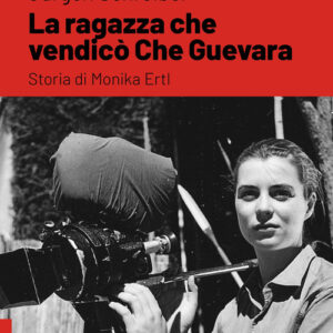 Libro - La ragazza che vendicò Che Guevara. Storia di Monika Ertl - ISBN 9788865948545