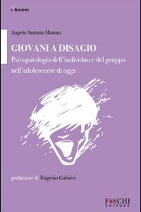 Libro - Giovani a disagio. Psicopatologia dell'individuo e del gruppo nell'adolescente di oggi - ISBN 9788866010029