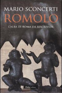 Libro - Romolo. L'alba di Roma da riscrivere - ISBN 9788866200697