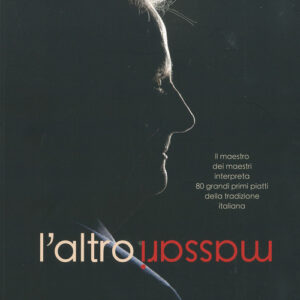 Libro - L'altro Massari. Il maestro dei maestri interpreta 80 grandi primi piatti della tradizione italiana - ISBN 9788866412571