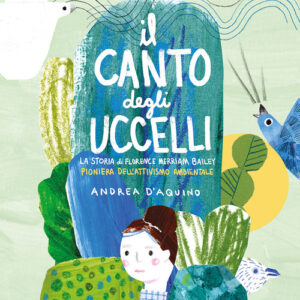Libro - Il canto degli uccelli. La storia di Florence Merriam Bailey, pioniera dell'attivismo ambientale - ISBN 9788866487883