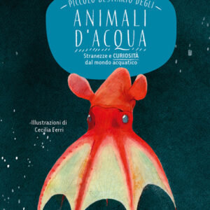 Libro - Piccolo bestiario degli animali d'acqua. Stranezze e curiosità dal mondo acquatico - ISBN 9788866488101