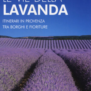 Libro - Le vie della lavanda. Itinerari in Provenza tra borghi e fioriture - ISBN 9788866491675
