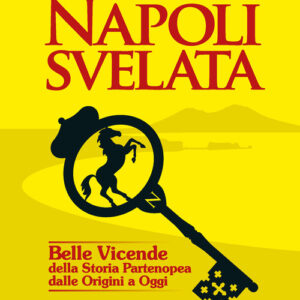 Libro - Napoli svelata. Belle vicende della storia partenopea dalle origini a oggi - ISBN 9788866492481