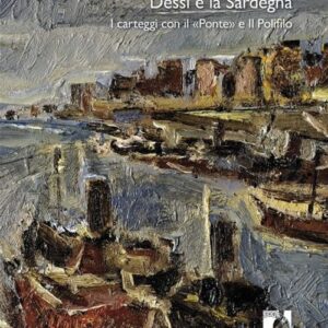 Libro - Dessí e la Sardegna. I carteggi con il «Ponte» e Il Polifilo - ISBN 9788866554004