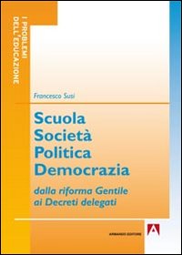 Libro - Scuola società politica democrazia. Dalla riforma gentile ai decreti delegati - ISBN 9788866771869
