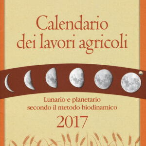 Libro - Calendario dei lavori agricoli 2017. Lunario e planetario secondo il metodo biodinamico - ISBN 9788866811510