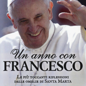 Libro - Un anno con Francesco. Le più toccanti riflessioni dalle omelie di Santa Marta - ISBN 9788866920397