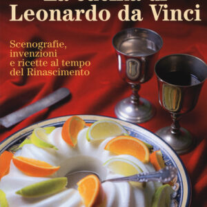 Libro - La cucina di Leonardo da Vinci. Scenografie, invenzioni e ricette al tempo del Rinascimento - ISBN 9788866920519