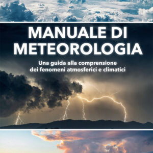 Libro - Manuale di meteorologia. Una guida alla comprensione dei fenomeni atmosferici e climatici - ISBN 9788866921844
