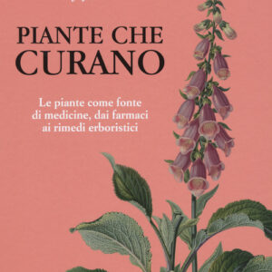 Libro - Piante che curano. Le piante come fonte di medicine. Dai farmaci ai rimedi erboristici - ISBN 9788866940647