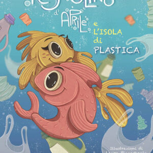 Libro - Pesciolino d'Aprile e l'isola di plastica - ISBN 9788867719099