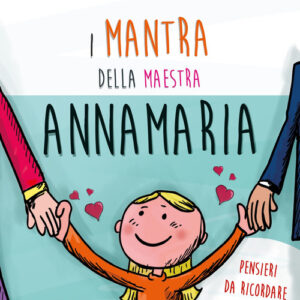 Libro - I mantra della maestra Annamaria. Pensieri da ricordare per crescere un bambino felice - ISBN 9788868204730