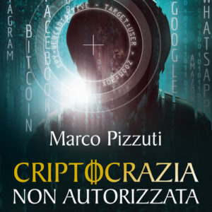 Libro - Criptocrazia non autorizzata. Dark web, bitcoin, profiling illegale e le nuove frontiere della schiavitù digitale - ISBN 9788868205515