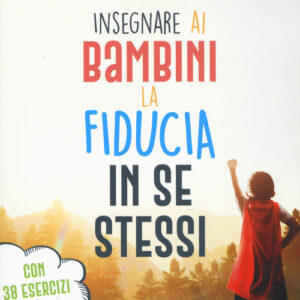 Libro - Insegnare ai bambini la fiducia in se stessi. Con 38 esercizi pratici - ISBN 9788868207335