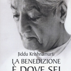 Libro - La benedizione è dove sei. Gli ultimi discorsi di Bombay nel 1985 - ISBN 9788868207816