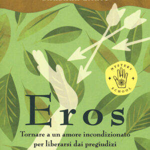 Libro - Eros. Tornare a un amore incondizionato per liberarsi dai pregiudizi sull’arte di amare e sulla sessualità - ISBN 9788868207878