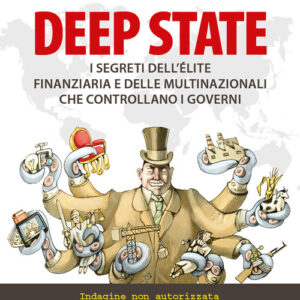Libro - Deep state. I segreti dell’élite finanziaria e delle multinazionali che controllano i governi. Indagine non autorizzata sui poteri economici che da secoli decidono i destini del mondo - ISBN 9788868208455