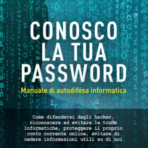 Libro - Conosco la tua password. Manuale di autodifesa informatica - ISBN 9788868208554