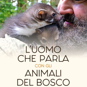 Libro - L'uomo che parla con gli animali del bosco. Scopri i segreti della foresta e la forza della natura - ISBN 9788868208943