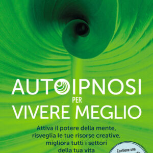 Libro - Autoipnosi per vivere meglio. Attiva il potere della tua mente, risveglia le tue risorse creative e migliora tutti i settori della tua esistenza - ISBN 9788868208967