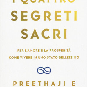 Libro - I quattro segreti sacri. Per l'amore e la prosperità. Come vivere in uno stato bellissimo - ISBN 9788868209308