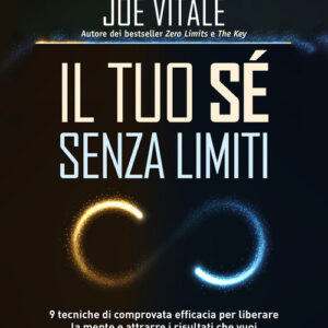 Libro - Il tuo sé senza limiti. 9 tecniche di comprovata efficacia per liberare la mente e attrarre i risultati che vuoi - ISBN 9788868209841