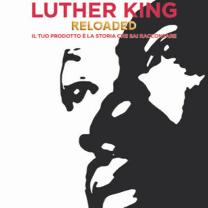 Libro - Marketing Luther King reloaded. Il tuo prodotto è la storia che sai raccontare - ISBN 9788868492113
