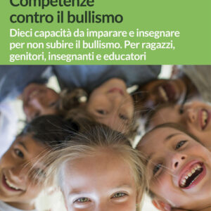 Libro - Competenze contro il bullismo. Dieci capacità da imparare e insegnare per non subire il bullismo. Per ragazzi, genitori, insegnanti e educatori - ISBN 9788868513252