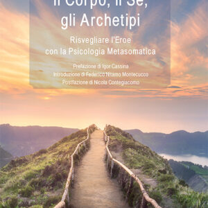 Libro - Il corpo, il sé, gli archetipi. Risvegliare l’eroe con la psicologia metasomatica - ISBN 9788868614430