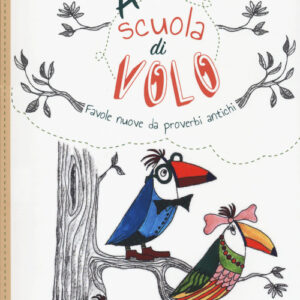 Libro - A scuola di volo. Favole nuove da proverbi antichi - ISBN 9788868684785