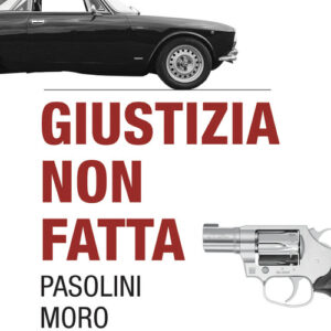 Libro - Giustizia non fatta. Pasolini Moro Pecorelli - ISBN 9788868684914
