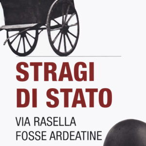Libro - Stragi di Stato. Via Rasella. Fosse Ardeatine - ISBN 9788868685942