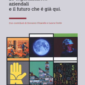 Libro - Le organizzazioni aziendali e il futuro che è già qui - ISBN 9788868743284