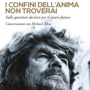 Libro - I confini dell'anima non troverai. «Sulle questioni decisive per il nostro futuro». Conversazioni con Michael Albus - ISBN 9788868795504