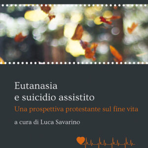 Libro - Eutanasia e suicidio assistito. Una prospettiva protestante sul fine vita - ISBN 9788868981945