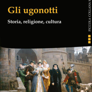 Libro - Gli ugonotti. Storia, religione, cultura - ISBN 9788868983017