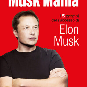 Libro - Musk mania. I 5 principi del successo di Elon Musk - ISBN 9788869345722