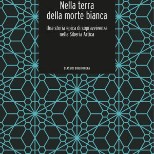 Libro - Nella terra della morte bianca. Una storia epica di sopravvivenza nella Siberia artica - ISBN 9788869345876