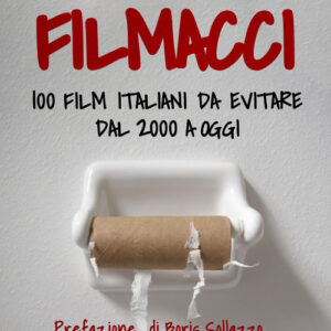 Libro - Filmacci. 100 film italiani da evitare dal 2000 a oggi - ISBN 9788869348877