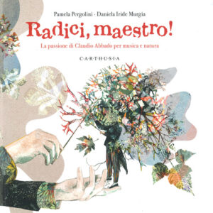 Libro - Radici, maestro! La passione di Claudio Abbado per musica e natura - ISBN 9788869451898